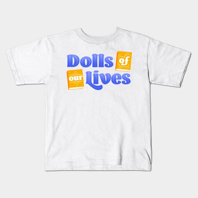 Dolls of Our Lives Kids T-Shirt by Dolls of Our Lives Pod